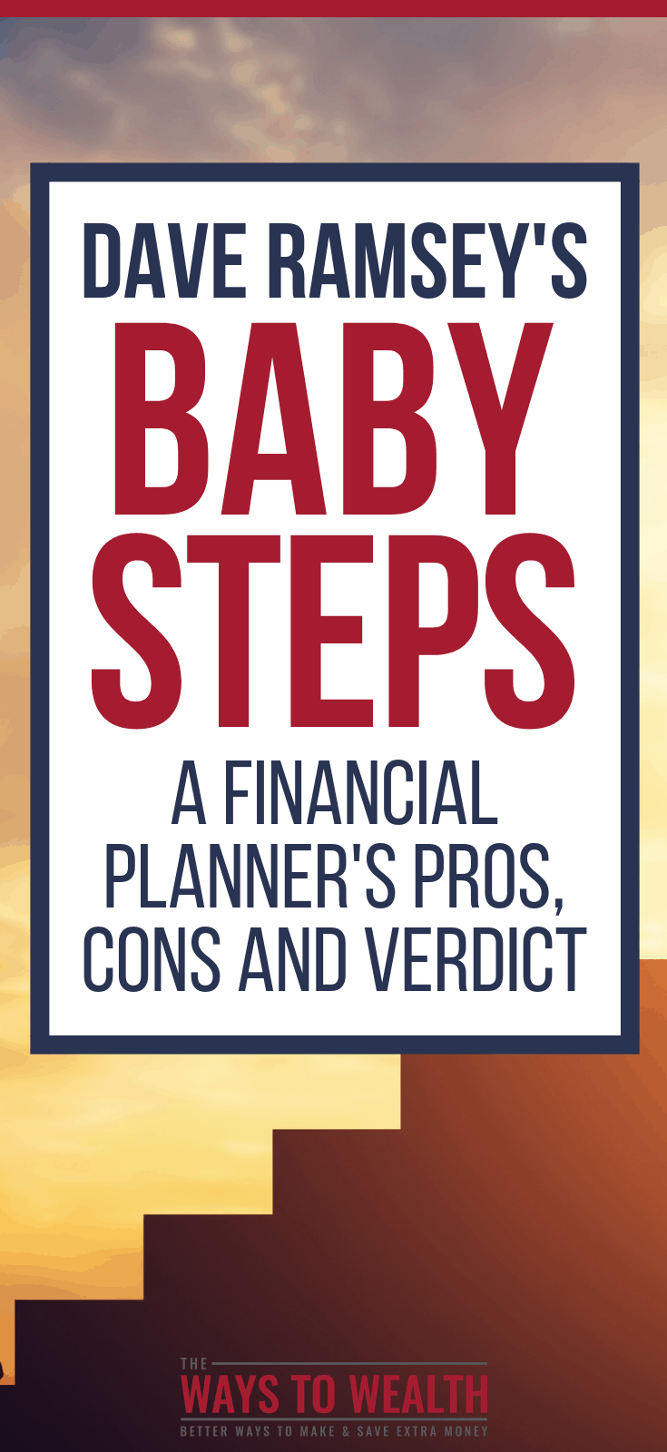 Dave Ramsey's Baby Steps: A CFP®s Pros, Cons and Verdict. Are Dave Ramsey's Baby Steps right for you? Here's what you need to know, from the viewpoint of a CERTIFIED FINANCIAL PLANNER™. Plus, tips for climbing through the steps faster.#thewaystowealth #daveramsey #debtfree #debt